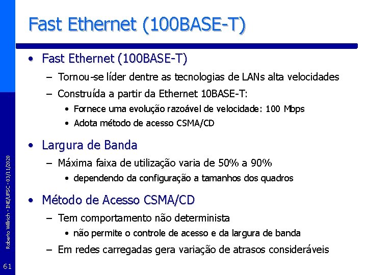Fast Ethernet (100 BASE-T) • Fast Ethernet (100 BASE-T) – Tornou-se líder dentre as