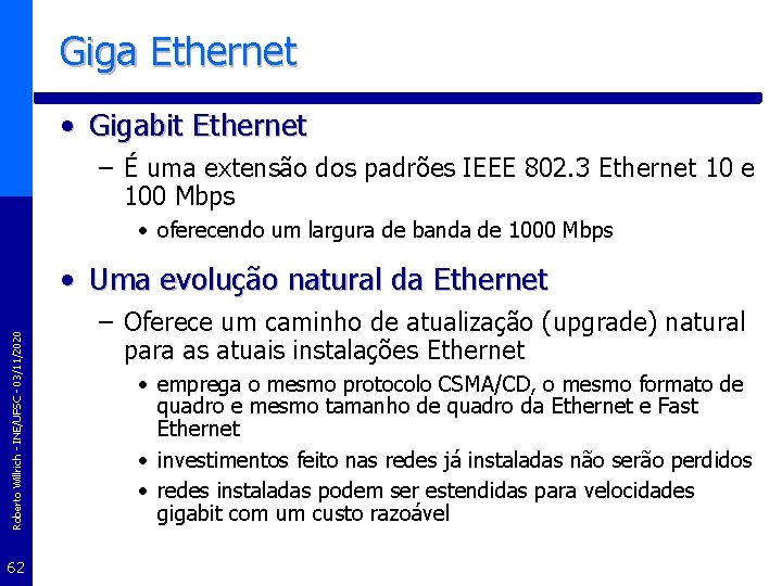 Giga Ethernet • Gigabit Ethernet – É uma extensão dos padrões IEEE 802. 3