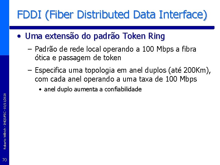 FDDI (Fiber Distributed Data Interface) • Uma extensão do padrão Token Ring – Padrão