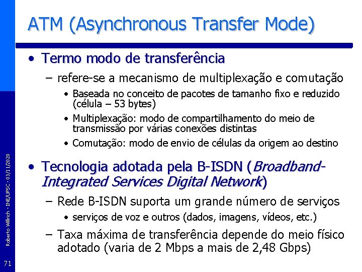 ATM (Asynchronous Transfer Mode) • Termo modo de transferência – refere-se a mecanismo de