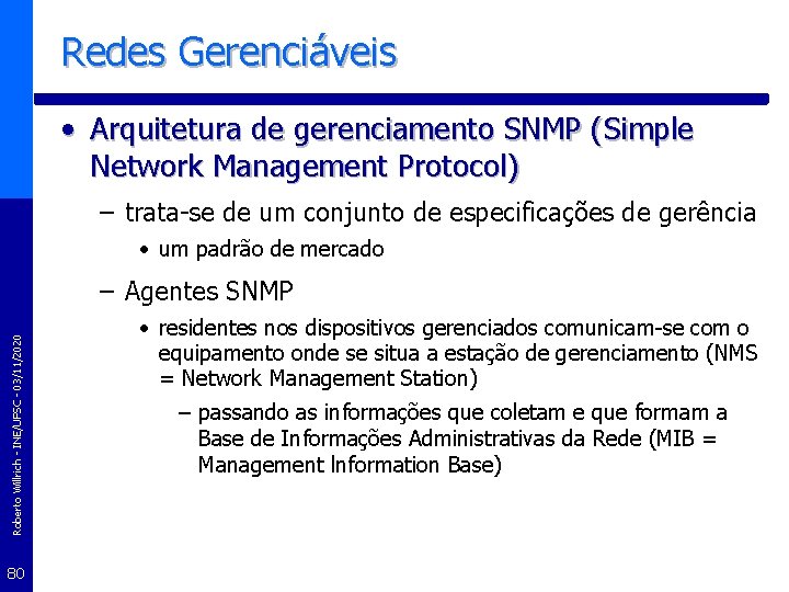Redes Gerenciáveis • Arquitetura de gerenciamento SNMP (Simple Network Management Protocol) – trata-se de