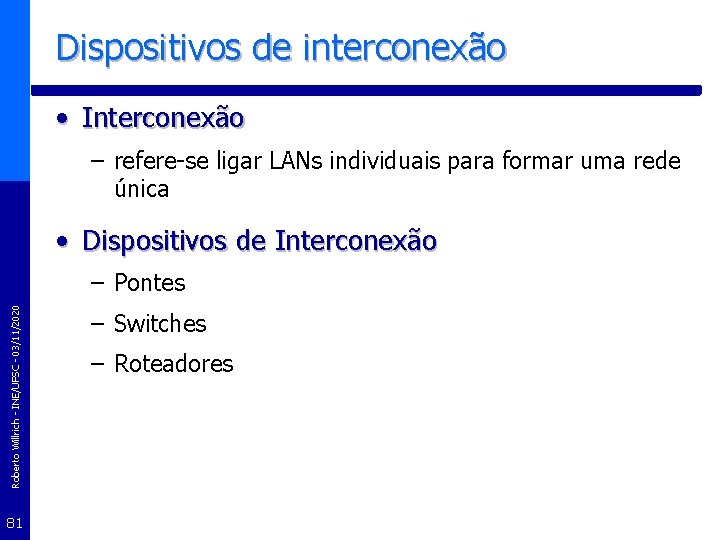 Dispositivos de interconexão • Interconexão – refere-se ligar LANs individuais para formar uma rede