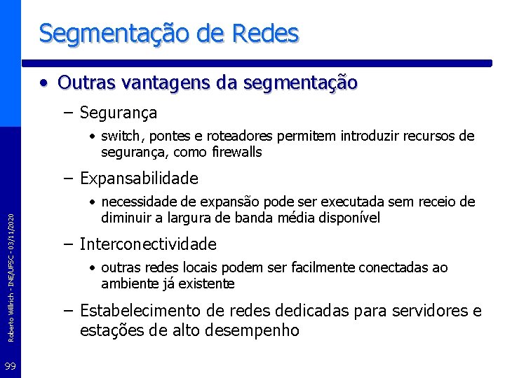 Segmentação de Redes • Outras vantagens da segmentação – Segurança • switch, pontes e