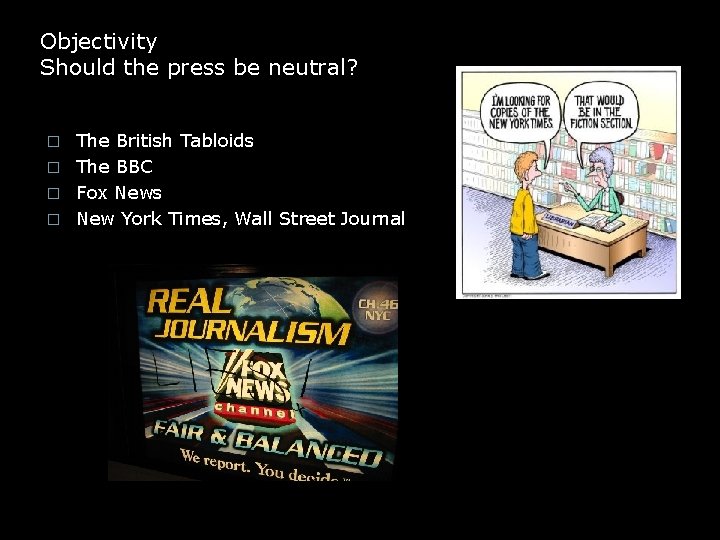 Objectivity Should the press be neutral? The British Tabloids � The BBC � Fox
