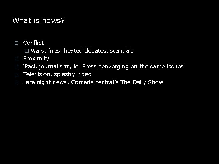 What is news? � � � Conflict � Wars, fires, heated debates, scandals Proximity