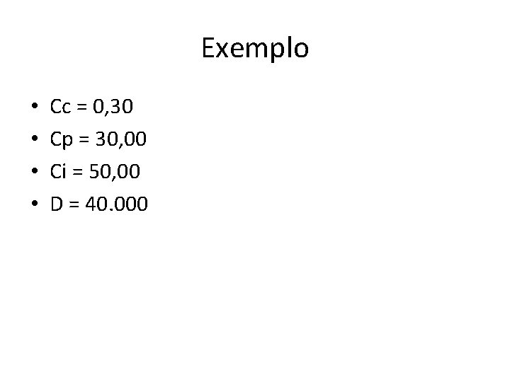 Exemplo • • Cc = 0, 30 Cp = 30, 00 Ci = 50,