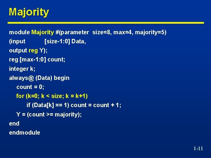 Majority module Majority #(parameter size=8, max=4, majority=5) (input [size-1: 0] Data, output reg Y);