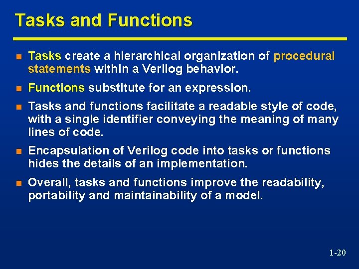 Tasks and Functions n Tasks create a hierarchical organization of procedural statements within a