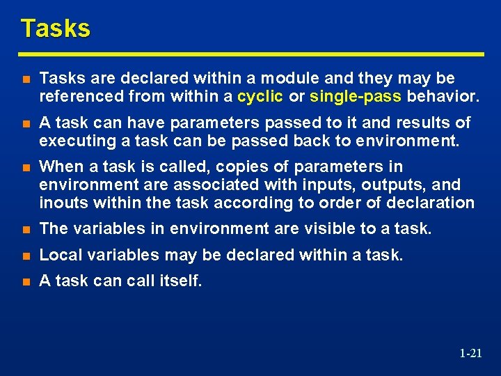 Tasks n Tasks are declared within a module and they may be referenced from