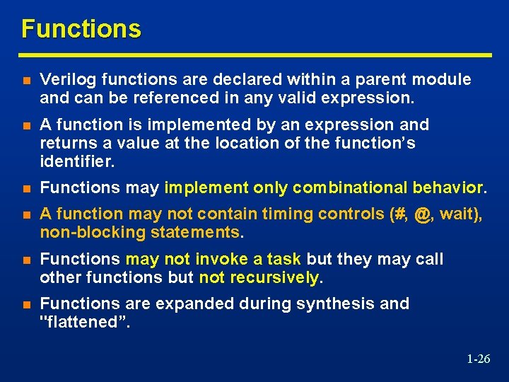 Functions n Verilog functions are declared within a parent module and can be referenced