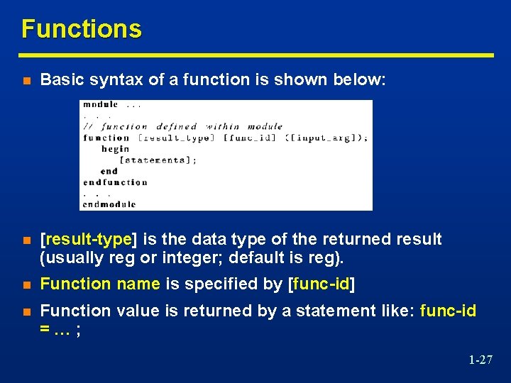 Functions n Basic syntax of a function is shown below: n [result-type] is the