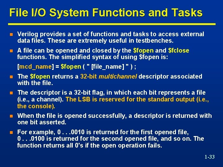 File I/O System Functions and Tasks n Verilog provides a set of functions and