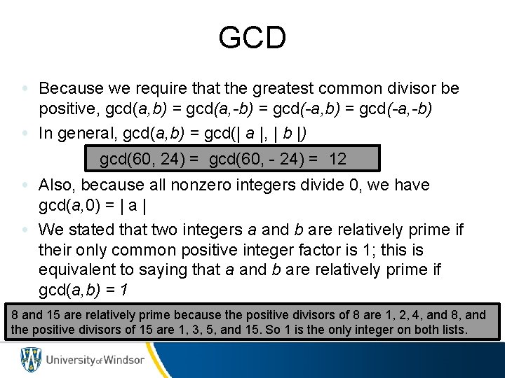 GCD • Because we require that the greatest common divisor be positive, gcd(a, b)