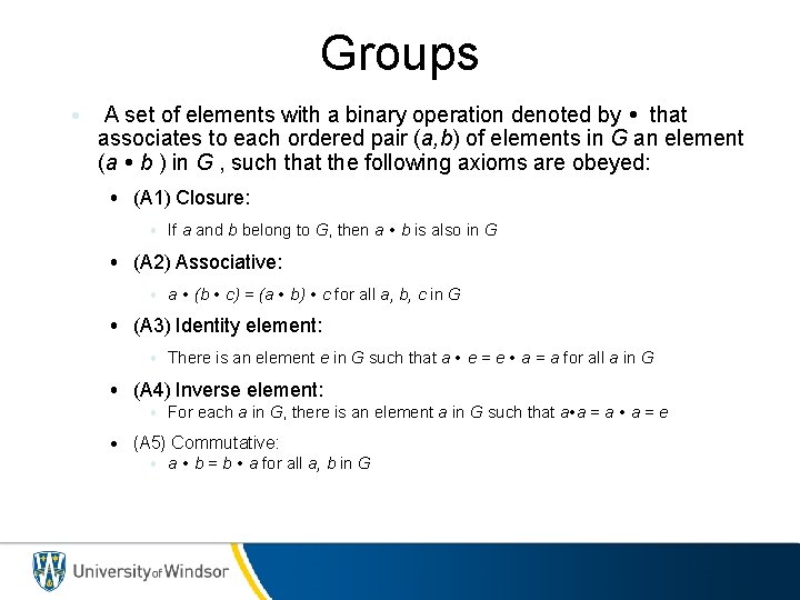 Groups • A set of elements with a binary operation denoted by that associates