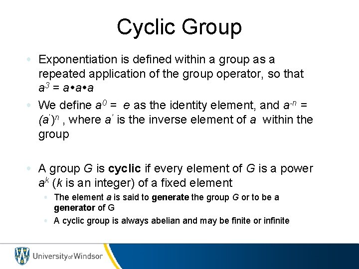 Cyclic Group • Exponentiation is defined within a group as a repeated application of