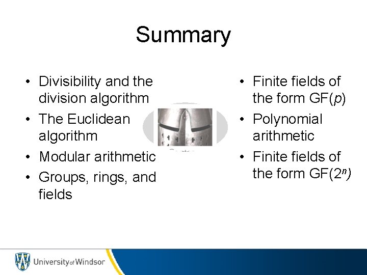 Summary • Divisibility and the division algorithm • The Euclidean algorithm • Modular arithmetic