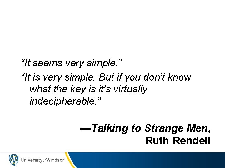 “It seems very simple. ” “It is very simple. But if you don’t know