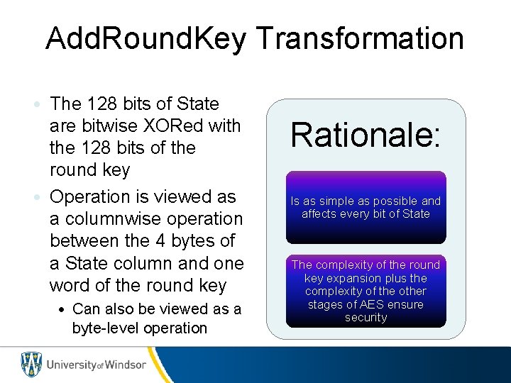 Add. Round. Key Transformation • The 128 bits of State are bitwise XORed with