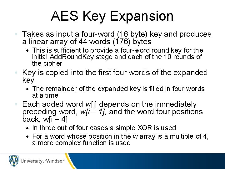 AES Key Expansion • Takes as input a four-word (16 byte) key and produces
