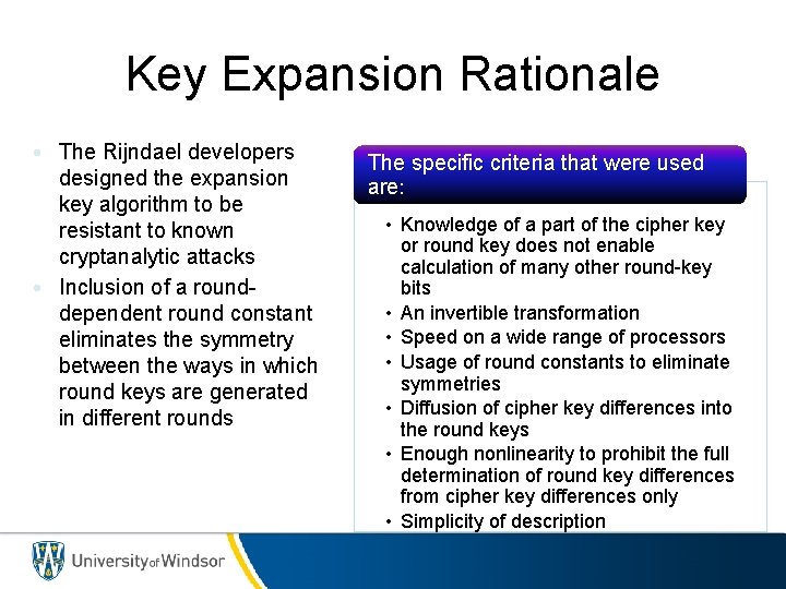 Key Expansion Rationale • The Rijndael developers designed the expansion key algorithm to be