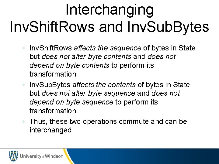 Interchanging Inv. Shift. Rows and Inv. Sub. Bytes • Inv. Shift. Rows affects the