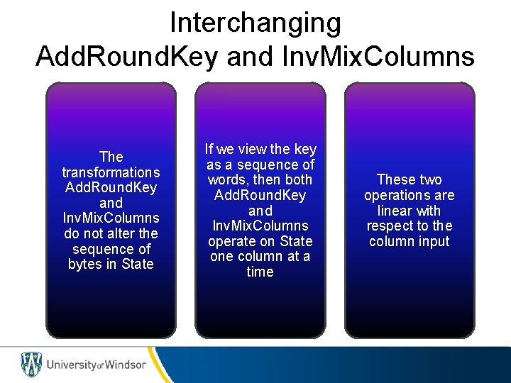 Interchanging Add. Round. Key and Inv. Mix. Columns The transformations Add. Round. Key and