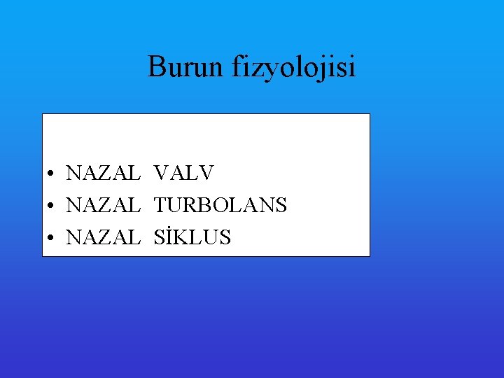 Burun fizyolojisi • NAZAL VALV • NAZAL TURBOLANS • NAZAL SİKLUS 