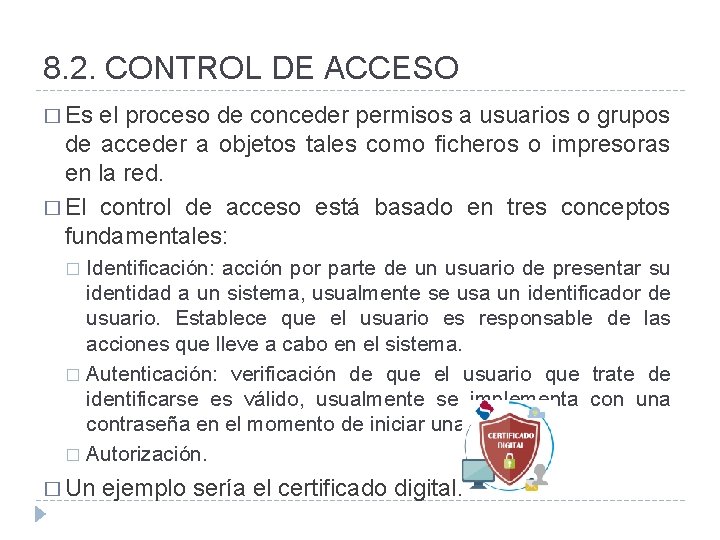 8. 2. CONTROL DE ACCESO � Es el proceso de conceder permisos a usuarios