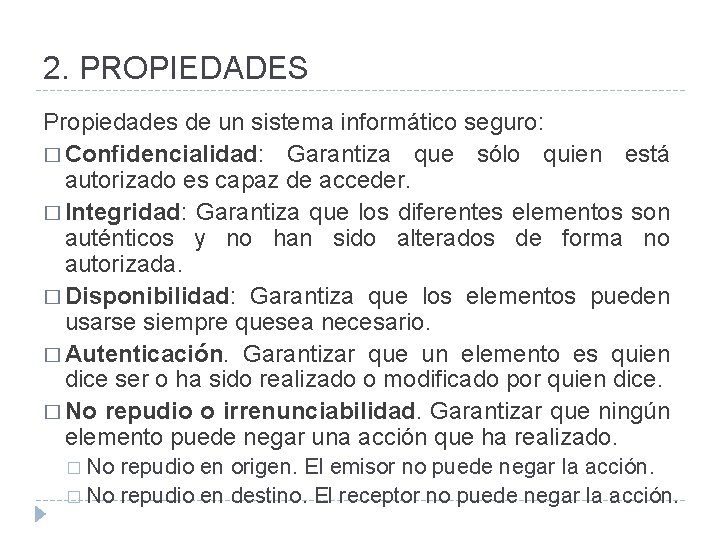 2. PROPIEDADES Propiedades de un sistema informático seguro: � Confidencialidad: Garantiza que sólo quien