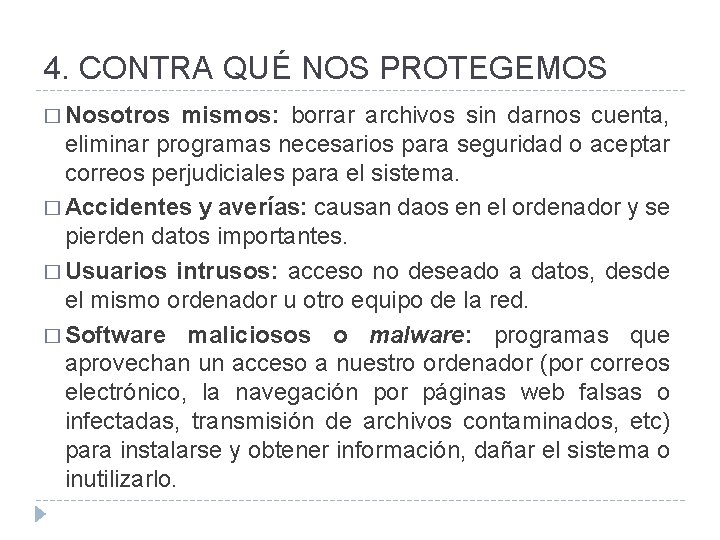 4. CONTRA QUÉ NOS PROTEGEMOS � Nosotros mismos: borrar archivos sin darnos cuenta, eliminar