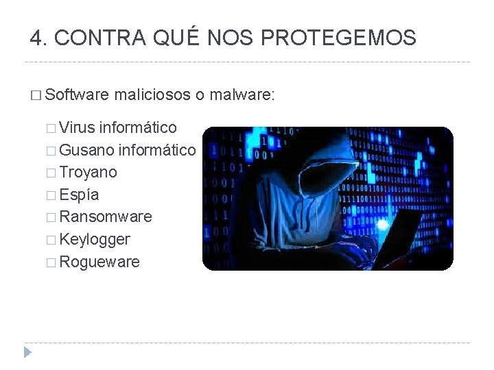 4. CONTRA QUÉ NOS PROTEGEMOS � Software maliciosos o malware: � Virus informático �