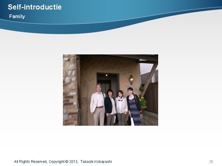 Self-introductie Family All Rights Reserved, Copyright © 2013, Takashi Kobayashi 28 
