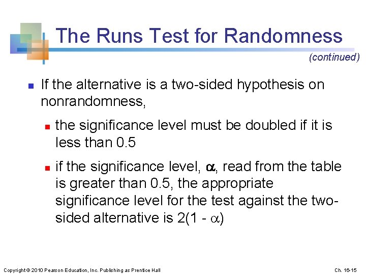 The Runs Test for Randomness (continued) n If the alternative is a two-sided hypothesis