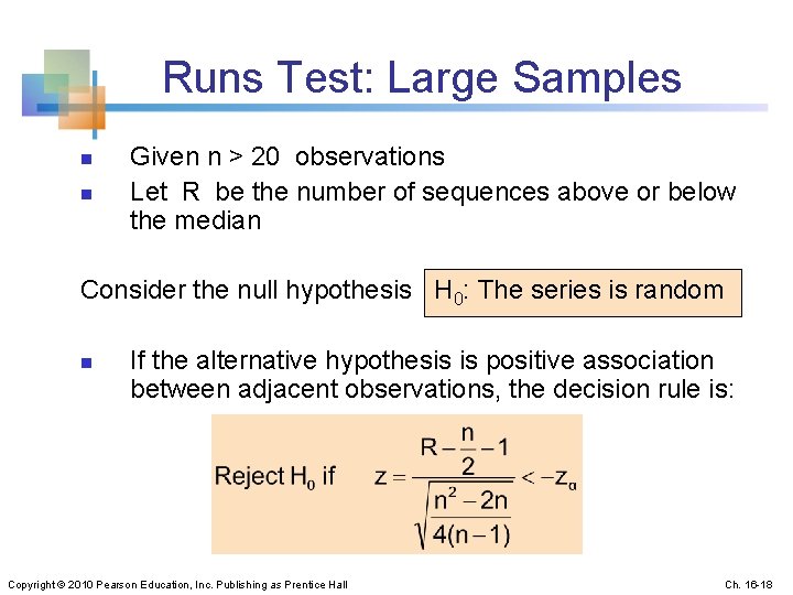 Runs Test: Large Samples n n Given n > 20 observations Let R be