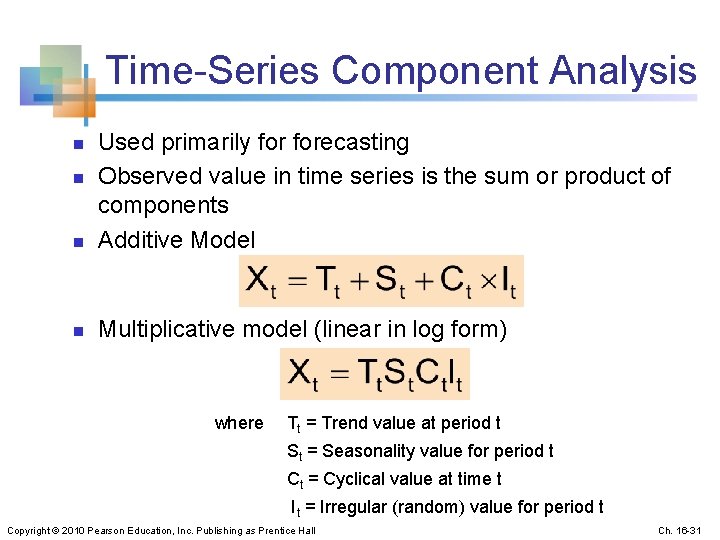 Time-Series Component Analysis n Used primarily forecasting Observed value in time series is the