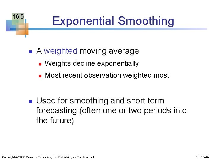 16. 5 Exponential Smoothing n n A weighted moving average n Weights decline exponentially