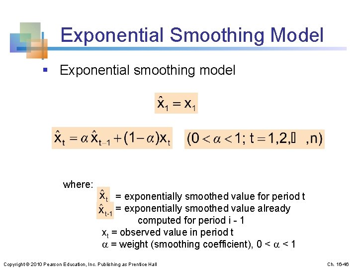 Exponential Smoothing Model § Exponential smoothing model where: = exponentially smoothed value for period