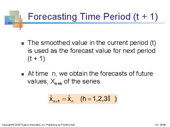 Forecasting Time Period (t + 1) n n The smoothed value in the current
