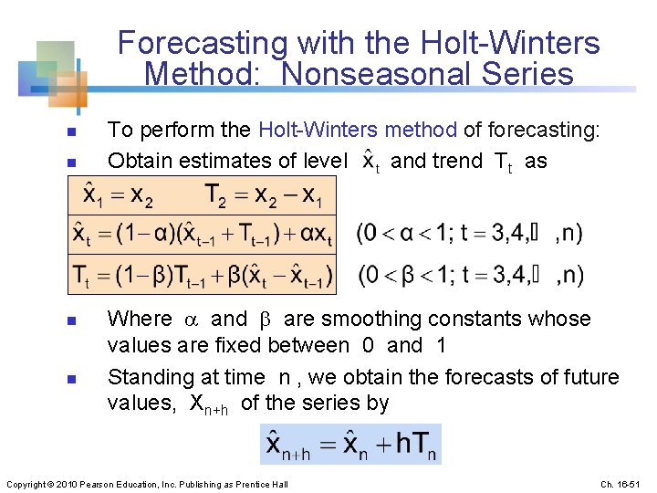 Forecasting with the Holt-Winters Method: Nonseasonal Series n n To perform the Holt-Winters method