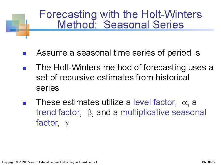 Forecasting with the Holt-Winters Method: Seasonal Series n n n Assume a seasonal time