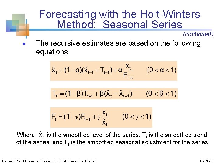 Forecasting with the Holt-Winters Method: Seasonal Series (continued) n The recursive estimates are based