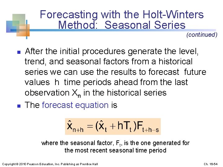 Forecasting with the Holt-Winters Method: Seasonal Series (continued) n n After the initial procedures