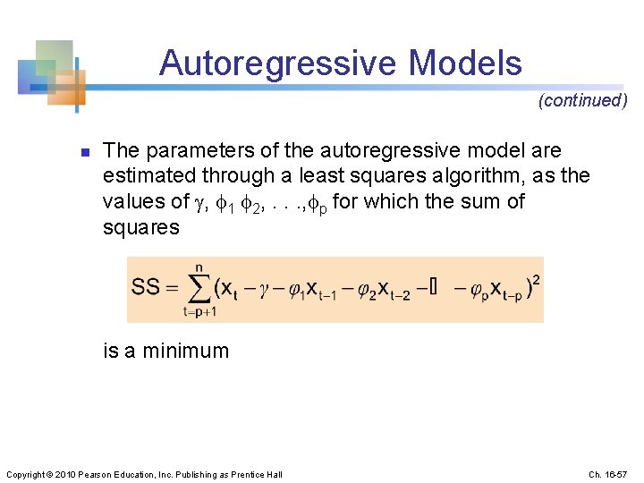 Autoregressive Models (continued) n The parameters of the autoregressive model are estimated through a