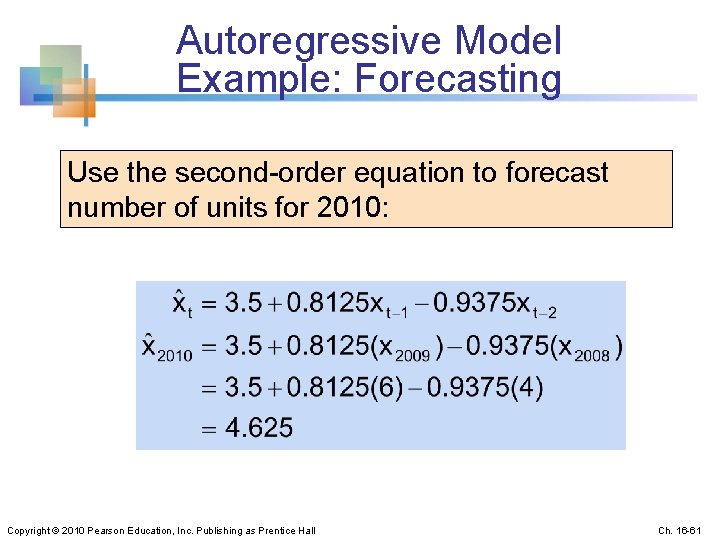 Autoregressive Model Example: Forecasting Use the second-order equation to forecast number of units for