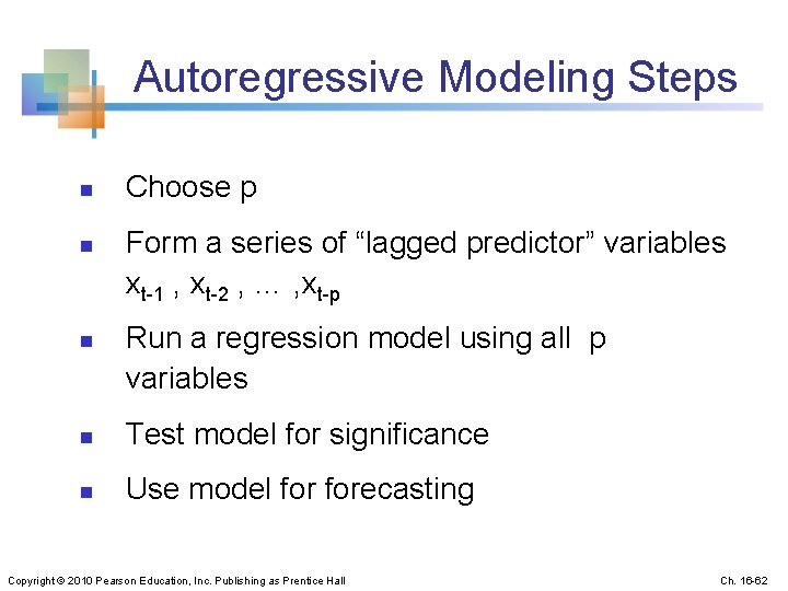 Autoregressive Modeling Steps n n n Choose p Form a series of “lagged predictor”