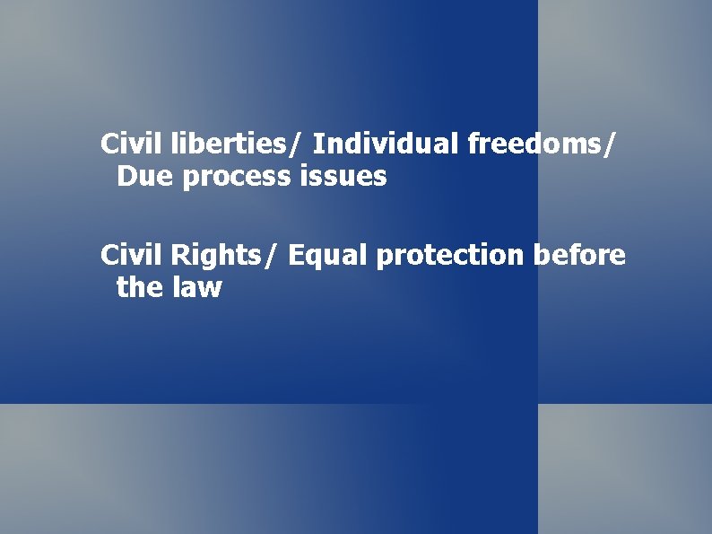 Civil liberties/ Individual freedoms/ Due process issues Civil Rights/ Equal protection before the law