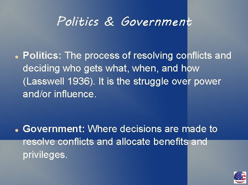 Politics & Government Politics: The process of resolving conflicts and deciding who gets what,