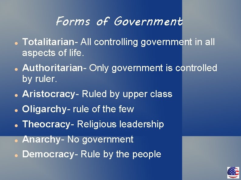 Forms of Government Totalitarian- All controlling government in all aspects of life. Authoritarian- Only