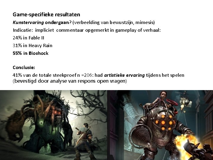 Game-specifieke resultaten Kunstervaring ondergaan? (verbeelding van bewustzijn, mimesis) Indicatie: impliciet commentaar opgemerkt in gameplay