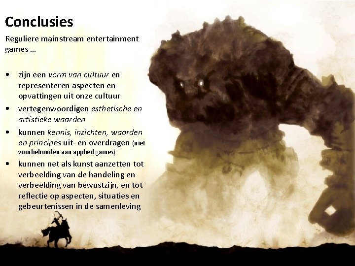 Conclusies Reguliere mainstream entertainment games … • zijn een vorm van cultuur en representeren